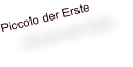 Piccolo der Erste